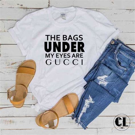 shirt the bags under my eyes are gucci|The Bags Under My Eyes Are Gucci Funny Quote Long Sleeve T .